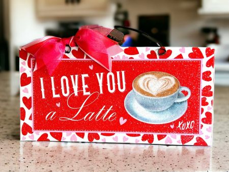 I Love you A Latte Valentine sign. Wood or metal option. Discount