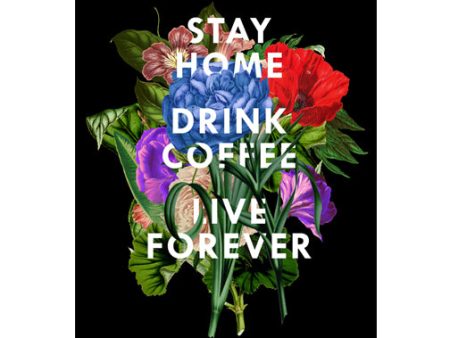 Stay Home, Drink Coffee, Live Forever - Print on Sale