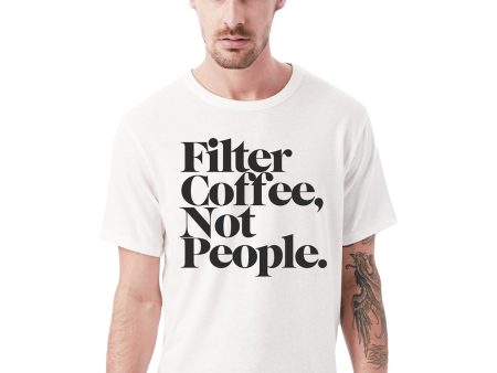 Filter Coffee Not People - White T-Shirt (Unisex) For Sale