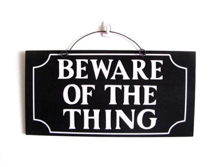 Beware of the thing sign. Adams Family inspired. Cheap