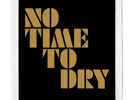 No Time To Dry - Gold - Tea Towel For Discount