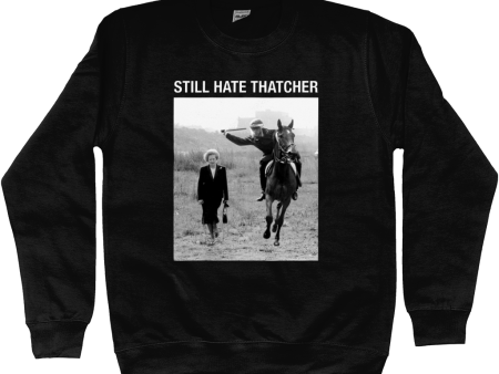 STILL HATE THATCHER - Large Headline Text - Sweatshirt For Cheap